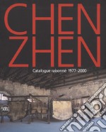 Chen Zhen. Catalogue raisonné 1977-2000. Ediz. a colori libro