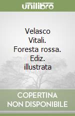 Velasco Vitali. Foresta rossa. Ediz. illustrata libro