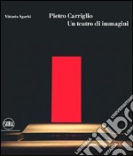 Pietro Carriglio. Un teatro di immagini. Ediz. illustrata