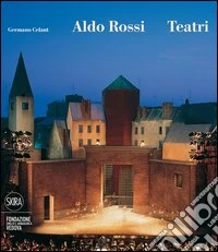 Aldo Rossi. Teatri. Ediz. illustrata