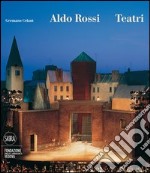 Aldo Rossi. Teatri. Ediz. illustrata libro