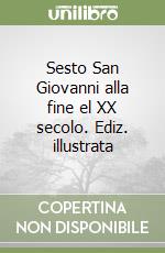 Sesto San Giovanni alla fine el XX secolo. Ediz. illustrata