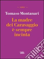 La madre dei Caravaggio è sempre incinta libro