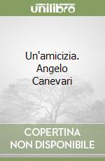 Un'amicizia. Angelo Canevari libro