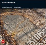 Valcamonica. Immagini dalle rocce. Ediz. italiana e inglese libro