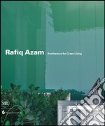 Rafiq Azam. Architecture for green living. Ediz. illustrata