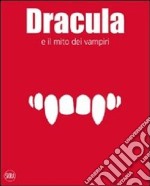 Dracula e il mito dei vampiri. Ediz. illustrata libro