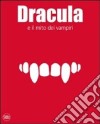 Dracula e il mito dei vampiri. Ediz. illustrata libro