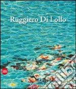 Ruggiero Di Lollo. Ediz. italiana e inglese libro