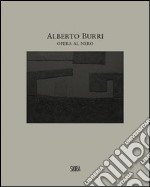 Alberto Burri. Opera al nero. Cellotex 1972-1992. Ediz. illustrata