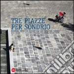 Tre piazze per Sondrio. Identità, progetto, visioni per una città che cambia. Ediz. illustrata libro