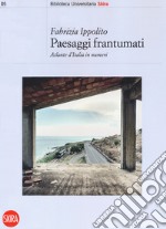 Paesaggi frantumati. Atlante d'Italia in numeri