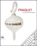 Fragile? Le stanze del vetro. Ediz. illustrata libro