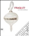 Fragile? Le stanze del vetro. Ediz. illustrata libro di Codognato M. (cur.)