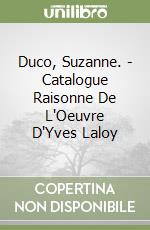Duco, Suzanne. - Catalogue Raisonne De L'Oeuvre D'Yves Laloy libro