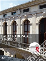 Palazzo Roncale a Rovigo. Ediz. illustrata