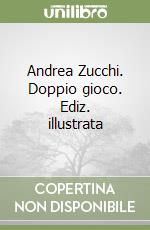 Andrea Zucchi. Doppio gioco. Ediz. illustrata libro