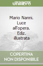 Mario Nanni. Luce all'opera. Ediz. illustrata