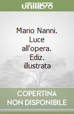 Mario Nanni. Luce all'opera. Ediz. illustrata libro