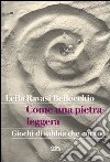 Come una pietra leggera. Giochi di sabbia che curano libro