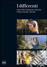 I differenti. Capri 1963, Il disprezzo: Moravia, Godard, Bardot e gli altri. Ediz. illustrata libro