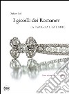 I gioielli dei Romanov. La famiglia e la corte. Ediz. illustrata libro di Papi Stefano