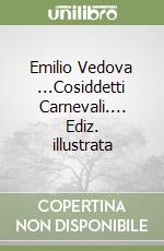 Emilio Vedova ...Cosiddetti Carnevali.... Ediz. illustrata
