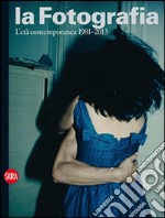 La fotografia. Ediz. illustrata. Vol. 4: L'età contemporanea 1981-2013