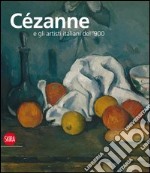 Cézanne e gli artisti italiani del '900. Ediz. illustrata