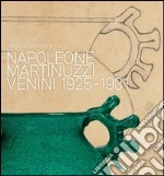 Napoleone Martinuzzi. Venini 1925-1932. Ediz. illustrata libro