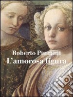 L'amorosa figura libro