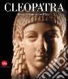 Cleopatra. Roma e l'incantesimo dell'Egitto. Ediz. illustrata libro