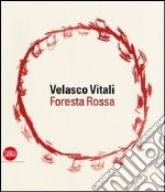 Velasco Vitali. Foresta rossa. Ediz. illustrata libro