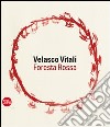 Velasco Vitali. Foresta rossa. Ediz. illustrata libro di Molinari L. (cur.)