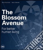 The Blossom Avenue. For better human living. Ediz. italiana