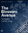 The Blossom Avenue. For better human living. Ediz. italiana libro di Facchinetti Marco Dellavalle Marco