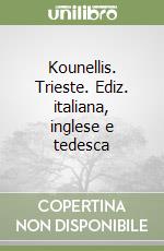 Kounellis. Trieste. Ediz. italiana, inglese e tedesca libro