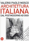 Architettura italiana. Dal postmoderno ad oggi libro di Mosco Valerio Paolo