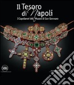 Il tesoro di Napoli. Capolavori del Museo di San Gennaro. Ediz. illustrata libro