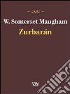 Zurbarán libro di Maugham W. Somerset