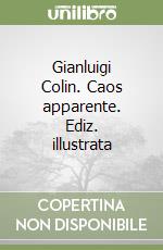 Gianluigi Colin. Caos apparente. Ediz. illustrata libro