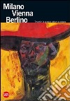 Milano Vienna Berlino. Testori e la grande pittura europea. Ediz. illustrata libro