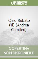 Cielo Rubato (Il) (Andrea Camilleri)