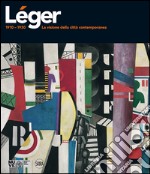 Léger 1910-1930. La visione della città contemporanea. Ediz. illustrata libro