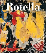 Mimmo Rotella. Catalogo ragionato. Ediz. italiana e inglese. Vol. 1: 1944-1961
