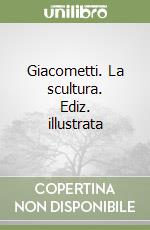 Giacometti. La scultura. Ediz. illustrata libro