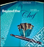 Beyond the Chef. Grandi cuochi lontano dai fornelli. Ediz. illustrata