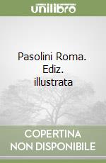 Pasolini Roma. Ediz. illustrata libro