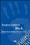 Blu K. Storia di un artista e del suo colore libro