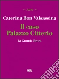 Il Caso Palazzo Citterio. La Grande Brera